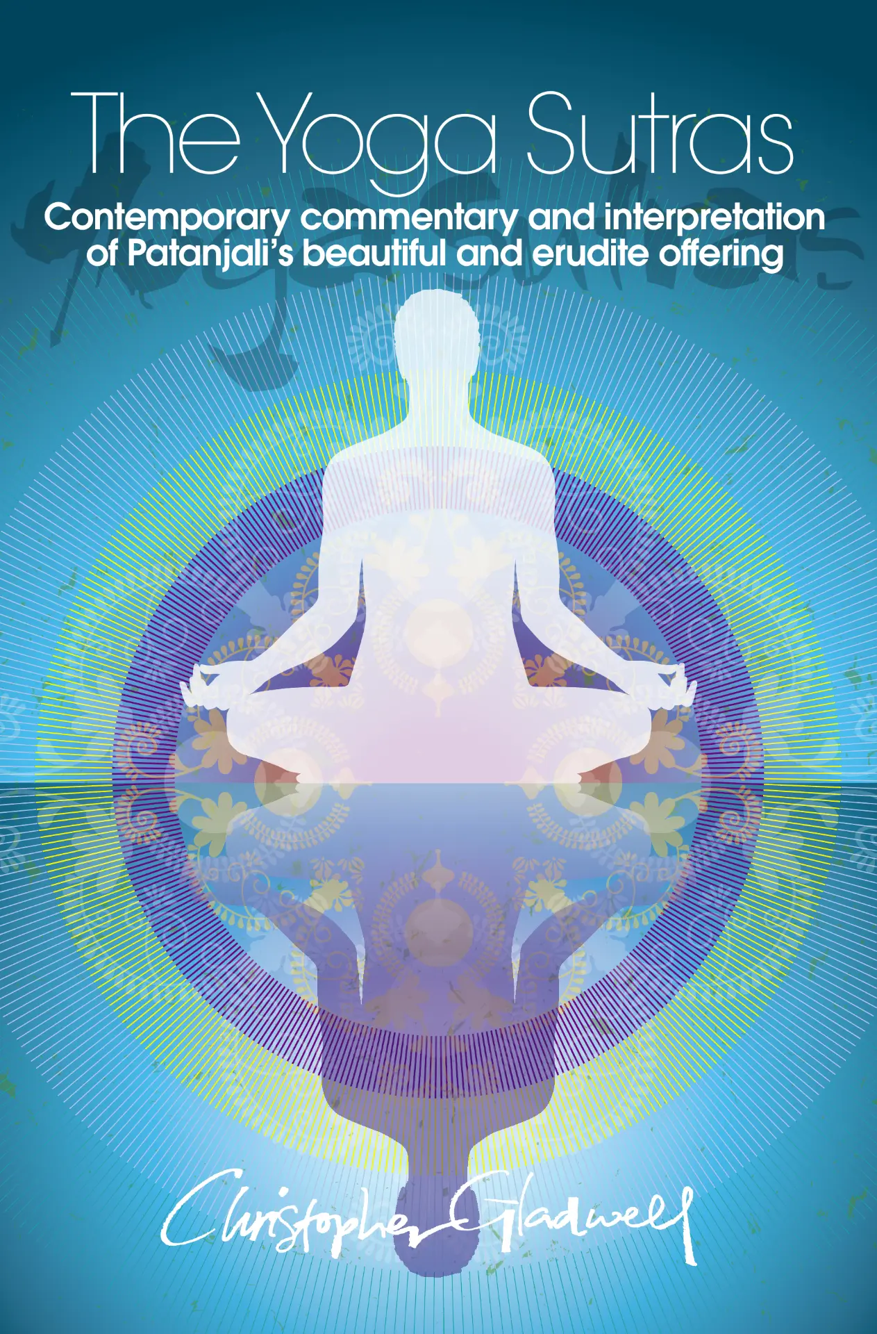 Front cover of The Yoga Sutras: Contemporary commentary and interpretation of Patanjali's erudite offering. by Christopher Gladwell